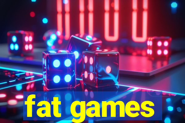fat games